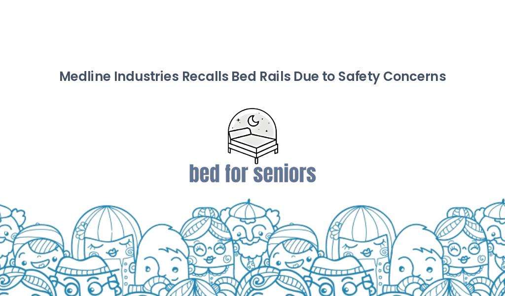 Medline Industries recalls bed rails due to safety concerns, reads the text above a bed icon labeled "bed for seniors." The bottom of the image features charming cartoon-style illustrations of various seniors wearing glasses, hats, and headscarves. | Bed For Seniors