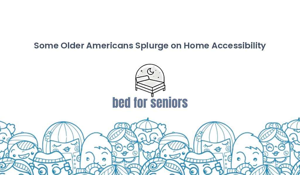 A graphic featuring the headline "Some Older Americans Splurge on Home Accessibility" at the top. Below it, there's an illustration of a bed with a moon and stars, accompanied by the text "bed for seniors". A whimsical border of various cartoon faces finishes off the design. | Bed For Seniors